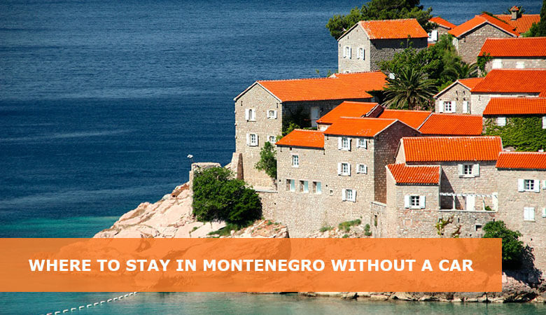 Where to stay in Montenegro without a car - Best areas