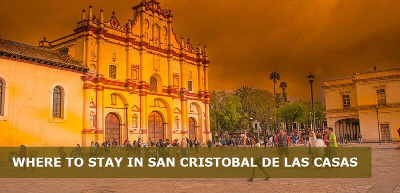 Where to Stay in San Cristóbal de Las Casas, Mexico: Best Area & Hotel Travel Guide
