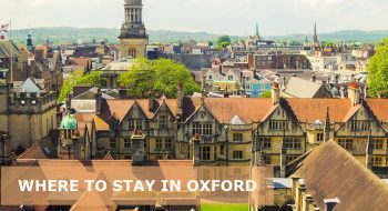 Where to Stay in Oxford: 7 Best Areas