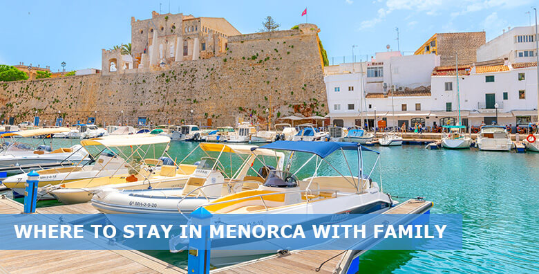 Where to stay in Menorca with Family: 8 Best areas