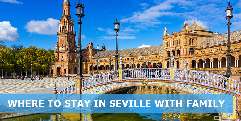 Where to Stay in Seville with Family: Best areas