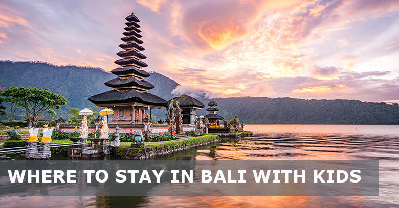 Where to stay in Bali with Kids: Best areas