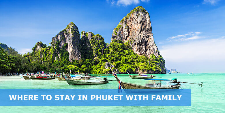 Where to stay in Phuket with Family: 6 Best areas