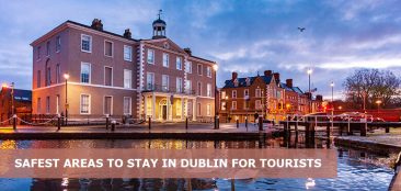 Safest areas to stay in Dublin for tourists