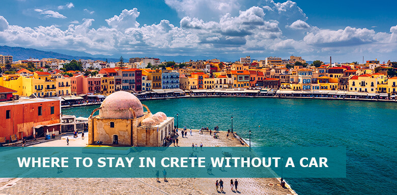Where to Stay in Crete without a car: Best areas and hotels