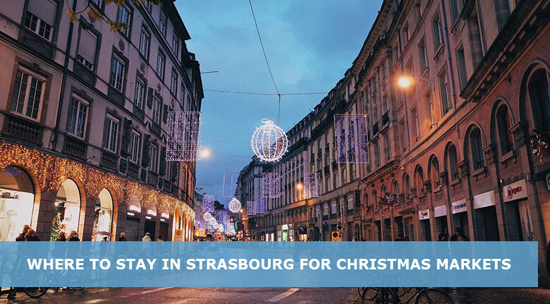 Where to Stay in Strasbourg for Christmas Markets - Best areas